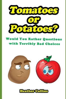 Paperback Tomatoes or Potatoes?: Would You Rather Questions with Terribly Bad Choices Book