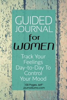 Paperback Guided Journal For Women: Track YOur Mood Day-to-Day To Control Your Mood: 100 Blank pages. 6x9 inches. Writing Prompts. Book