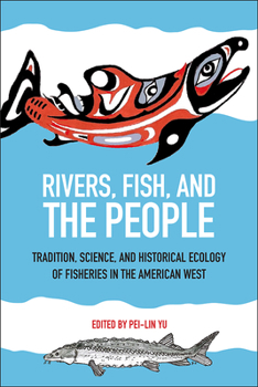 Paperback Rivers, Fish, and the People: Tradition, Science, and Historical Ecology of Fisheries in the American West Book