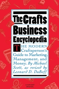 Paperback The Crafts Business Encyclopedia: The Modern Craftsperson's Guide to Marketing, Management, and Money Book