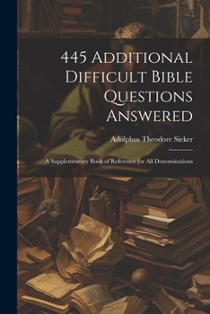 Paperback 445 Additional Difficult Bible Questions Answered; a Supplementary Book of Reference for All Denominations Book