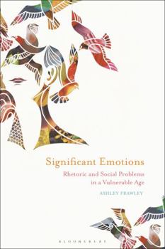 Paperback Significant Emotions: Rhetoric and Social Problems in a Vulnerable Age Book