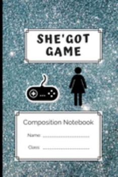 Composition Notebook She' got Game: She' got Game