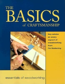 Paperback The Basics of Craftsmanship: Key Advice on Every Aspect of Woodworking Book