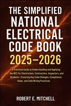 Paperback The Simplified National Electrical Code Book 2025 - 2026: A Practical Guide to Understanding and Applying the NEC for Electricians, Contractors, Inspe Book