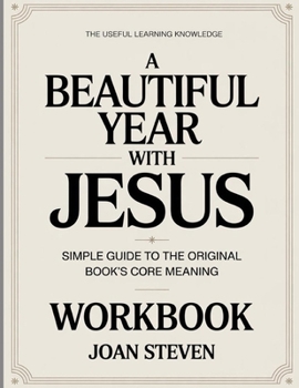 Paperback The Useful Learning Knowledge A Beautiful Year With Jesus: Simple Guide to the Original Book's Core Meaning Book