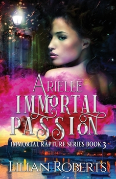 Arielle: Immortal Passion - Book #3 of the Immortal Rapture