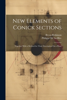 Paperback New Elements of Conick Sections: Together With a Method for Their Description On a Plane Book