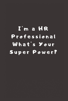 Paperback I'm a HR Professional What's Your Super Power?: Lined Journal, Lined Notebook, Gift ideas Notepad Book