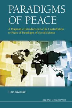 Hardcover Paradigms of Peace: A Pragmatist Introduction to the Contribution to Peace of Paradigms of Social Science Book