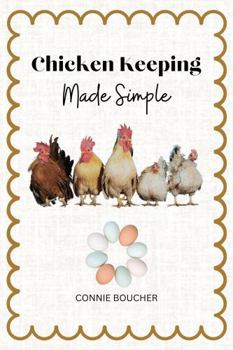 Chicken Keeping Made Simple: Steamlined Guide To Raising Healthy Happy Chickens