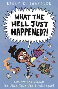 Hardcover What the Hell Just Happened?!: Comfort and Wisdom for When Your World Falls Apart Book