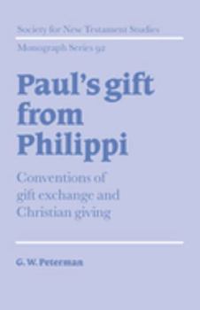 Paul's Gift from Philippi: Conventions of Gift Exchange and Christian Giving (Society for New Testament Studies Monograph Series)