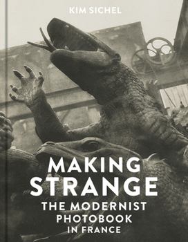 Hardcover Making Strange: The Modernist Photobook in France Book