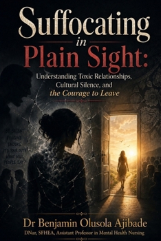 Paperback Suffocating in Plain Sight: Understanding Toxic Relationships, Cultural Silence, and the Courage to Leave Book