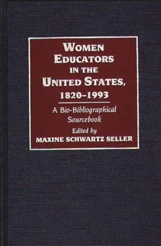 Hardcover Women Educators in the United States, 1820-1993: A Bio-Bibliographical Sourcebook Book