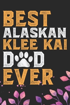 Best Alaskan Klee Kai Dad Ever: Cool Alaskan Klee Kai Dog Journal Notebook - Alaskan Klee Kai Puppy Lover Gifts – Funny Alaskan Klee Kai Dog Notebook - Alaskan Klee Kai Owner Gifts. 6 x 9 in 120 pages