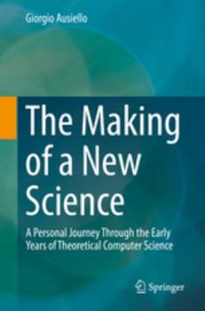 Hardcover The Making of a New Science: A Personal Journey Through the Early Years of Theoretical Computer Science Book