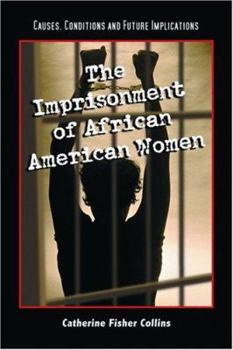The Imprisonment of African American Women: Causes, Conditions and Future Implications