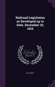 Hardcover Railroad Legislation as Developed up to Date. December 10, 1919 Book