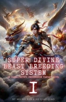Super Divine Beast Breeding System: An Isekai LitRPG Progression Fantasy Novel