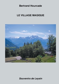 Paperback Le Village magique: Souvenirs de Leysin [French] Book
