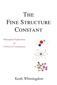 The Fine Structure Constant: Cumulo-Contextual Lexico-Heuristic Verse, Philosophical Exploration Via a Poetics of Consciousness