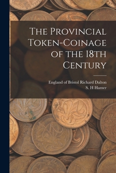 Paperback The Provincial Token-coinage of the 18th Century Book
