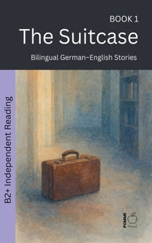 The Suitcase: Bilingual German-English Stories (The 52 Story Method - Independent Reading (B2+))