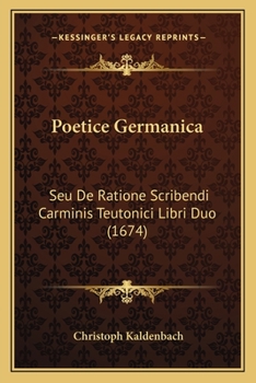 Paperback Poetice Germanica: Seu De Ratione Scribendi Carminis Teutonici Libri Duo (1674) [Latin] Book