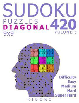 Paperback Sudoku Puzzles: 420 Diagonal Sudoku Puzzles 9x9 (Easy, Medium, Hard, Super Hard), Volume 5 Book