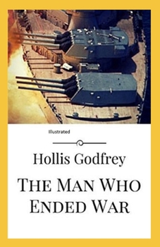 The Man Who Ended War Illustrated