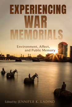 Hardcover Experiencing War Memorials: Environment, Affect, and Public Memory Book