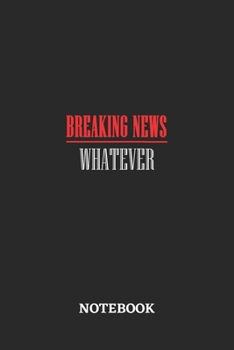 Breaking News Whatever Notebook: 6x9 inches - 110 graph paper, quad ruled, squared, grid paper pages • Greatest sarcasm humor mood Journal • Gift, Present Idea