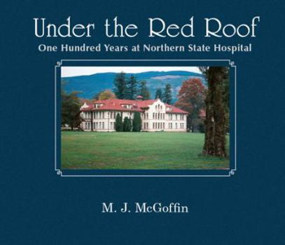Paperback Under The Red Roof: One Hundred Years At Northern State Hospital Book