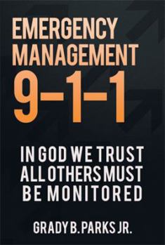 Paperback Emergency Management 9-1-1: In God We Trust, All Others Must Be Monitored Book