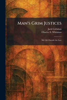 Man's Grim Justices: My Life Outside the Law