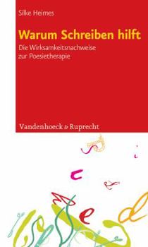 Paperback Warum Schreiben Hilft: Die Wirksamkeitsnachweise Zur Poesietherapie [German] Book