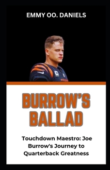 Paperback Burrow's Ballad: "Touchdown Maestro: Joe Burrow's Journey to Quarterback Greatness" Book