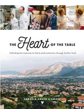 Paperback The Heart of the Table: Unlocking the treasures to family and community through Sicilian food Book
