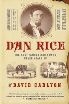 Paperback Dan Rice: The Most Famous Man You've Never Heard of Book