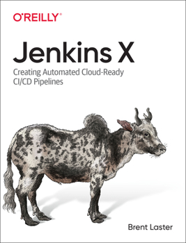 Paperback Jenkins X: Creating Automated Cloud-Ready CI/CD Pipelines Book