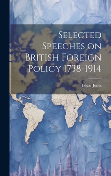 Hardcover Selected Speeches on British Foreign Policy 1738-1914 Book