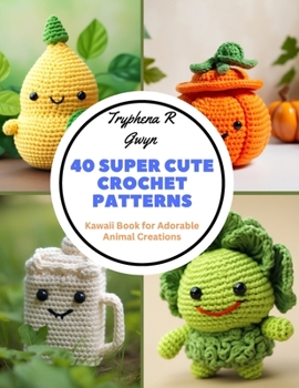 Paperback 40 Super Cute Crochet Patterns: Kawaii Book for Adorable Animal Creations Book
