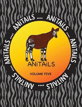 Paperback ANiTAiLS Volume Five: Learn about an Okapi, Spectacled Owl, Pygmy Hippopotamus, Olive Ridley Sea Turtle, Ocelot, Laughing Kookaburra, Gila M Book