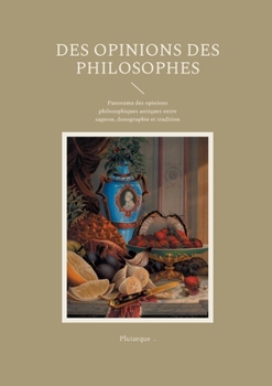 Des Opinions des Philosophes: Panorama des opinions philosophiques antiques entre sagesse, doxographie et tradition (French Edition)