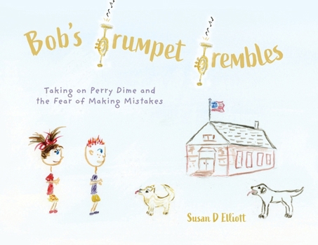 Paperback Bob's Trumpet Trembles: Taking on Perry Dime and the Fear of Making Mistakes Book
