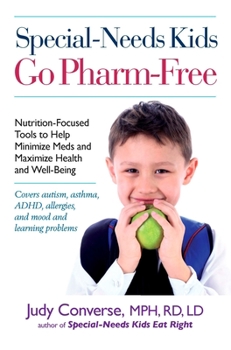 Paperback Special-Needs Kids Go Pharm-Free: Nutrition-Focused Tools to Help Minimize Meds and Maximize Health and Well-Being Book