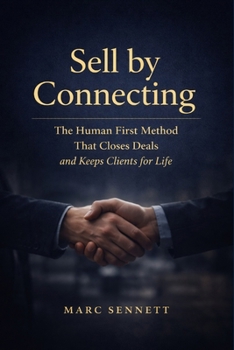 Paperback Sell By Connecting: The Human-First Method That Closes Deals and Keeps Clients for Life Book