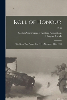 Paperback Roll of Honour: the Great War, August 4th, 1914 - November 11th, 1918; 1918 Book